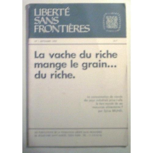 Liberté Sans Frontières  N° 1 : La Vache Du Riche Mange Le Grain Du Riche...