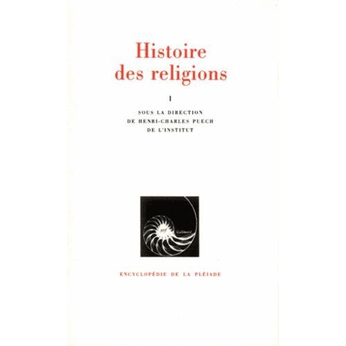 Histoire Des Religions - Tome 1, Prolégomènes À Une Histoire Des Religions, Les Religions Antiques, La Formation Des Religions Universelles Et Les Religions De Salut En Inde Et En...