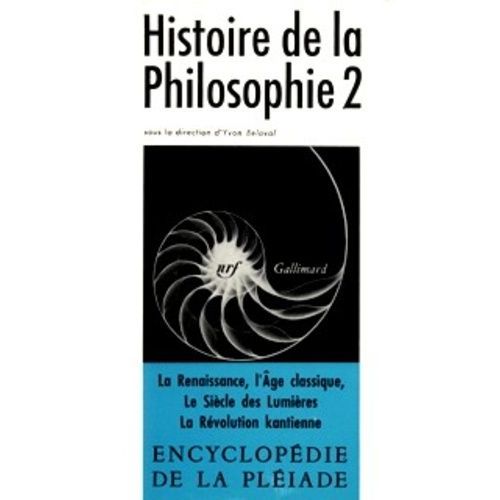 Histoire De La Philosophie - Tome 2, De La Renaissance À La Révolution Kantienne