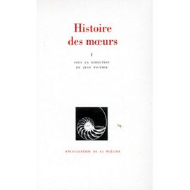 Histoire Des Moeurs Tome 1 - Les Coordonnées De L'homme Et La Culture Matérielle