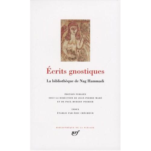 Ecrits Gnostiques - La Bibliothèque De Nag Hammadi