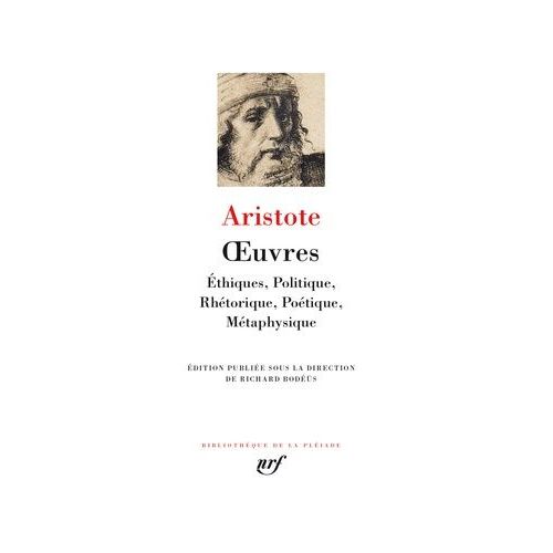 Oeuvres - Réunit Ethiques, Politique, Rhétorique, Poétique, Métaphysique