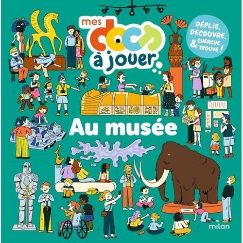 Au Musée - Déplie, Découvre, Cherche Et Trouve !