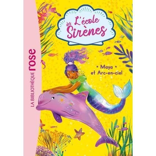 L'école Des Sirènes Tome 3 - Maya Et Arc-En-Ciel