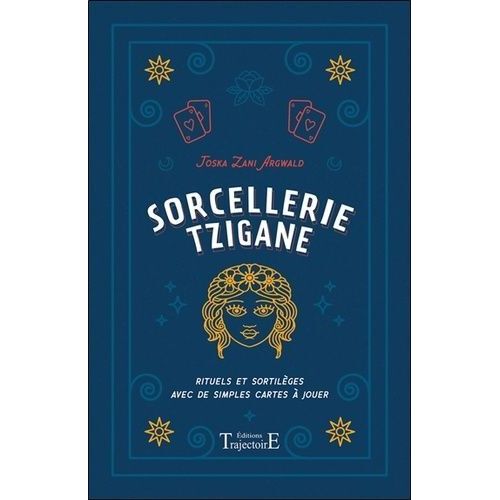 Sorcellerie Tzigane - Rituels Et Sortilèges Avec De Simples Cartes À Jouer