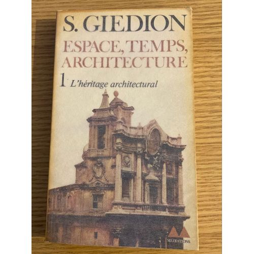 Espace, Temps, Architecture. 1 L’Héritage Architectural - S. Giedion