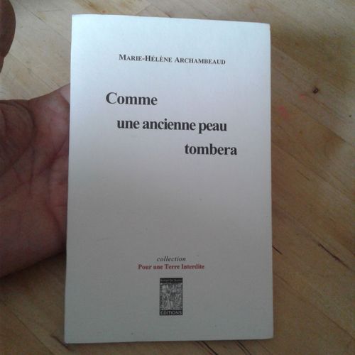 Comme Une Ancienne Peau Tombera - Poésies - Marie-Hélène Archambeaud