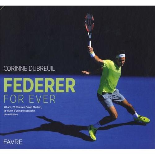 Federer For Ever - 20 Ans, 20 Titres En Grand Chelem, La Vision D'une Photographe De Référence