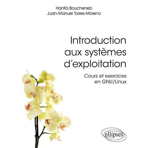 Introduction Aux Systèmes D'exploitation - Cours Et Exercices En Gnu/Linux