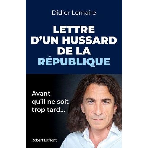 Lettre D'un Hussard De La République - Avant Qu'il Ne Soit Trop Tard