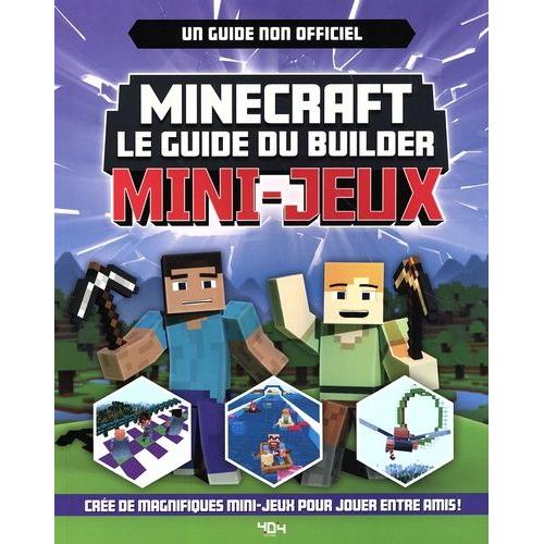 Minecraft Le Guide Du Builder : Mini-Jeux - Un Guide Non Officiel