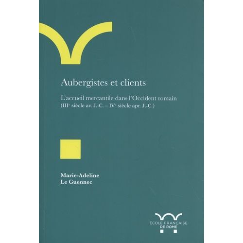 Aubergistes Et Clients - L'accueil Mercantile Dans L'occident Romain (Iiie Siècle Avant J.-C. - Ive Siècle Après J.-C.)