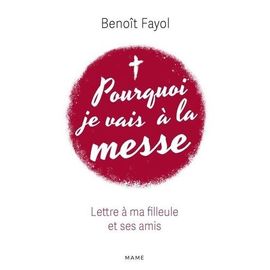 Pourquoi Je Vais À La Messe - Lettre À Ma Filleule Et Ses Amis