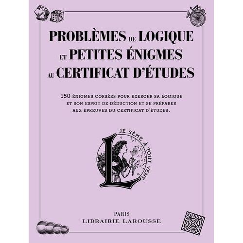 Problèmes De Logique Et Petites Énigmes Liées Au Certificat D'études - 150 Énigmes Corsées Pour Exercer Sa Logique Et Son Esprit De Déduction Et Se Préparer Aux Épreuves Du Certificat...
