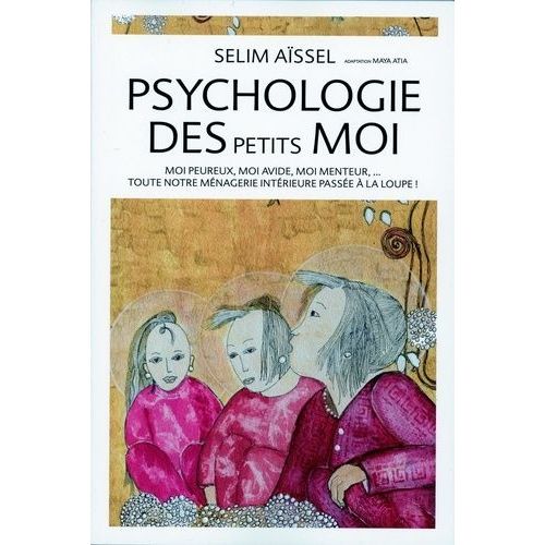 Psychologie Des Petits Moi - Moi Peureux, Moi Avide, Moi Menteur - Toute Notre Ménagerie Intérieure Passée À La Loupe