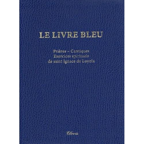 Le Livre Bleu - Prières - Cantiques - Exercices Spirituels De Saint Ignace De Loyola