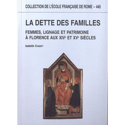 La Dette Des Familles - Femmes, Lignage Et Patrimoine À Florence Aux Xive Et Xve Siècles