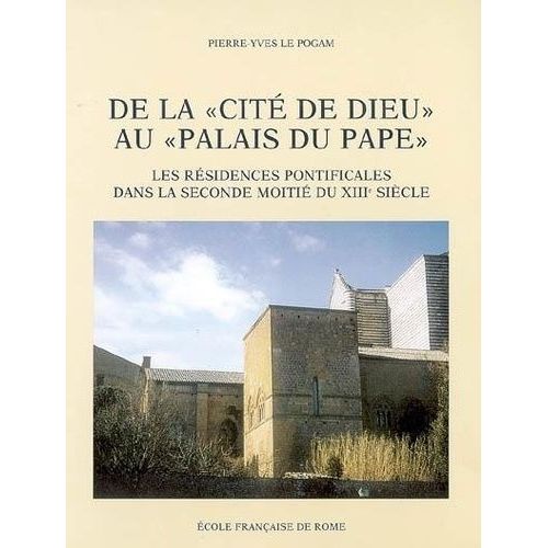 De La «Cité De Dieu» Au «Palais Du Pape» : Les Résidences Pontificales Dans La Seconde Moitié Du Xiiie Siècle (1254-1304)
