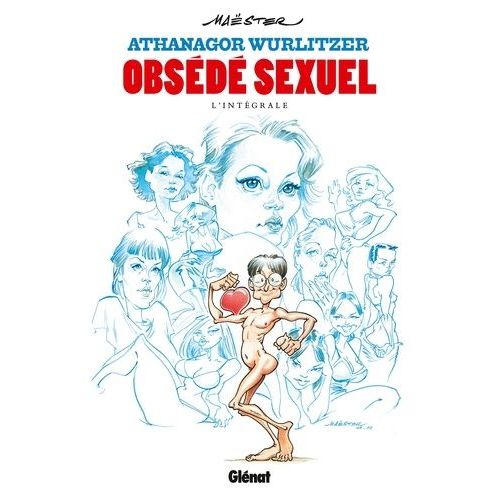 Athanagor Wurlitzer, Obsédé Sexuel - L'intégrale