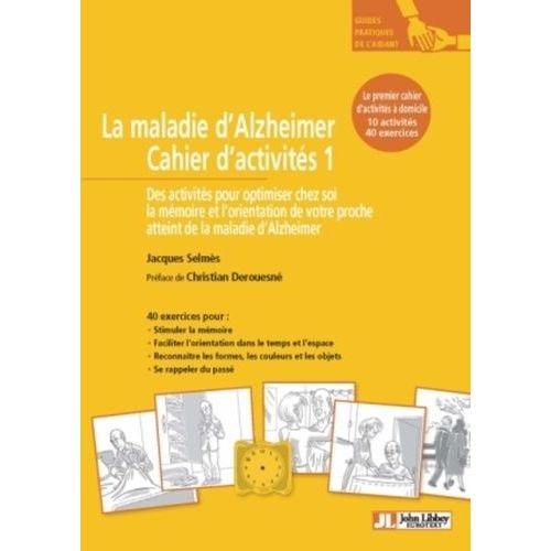 La Maladie D'alzheimer - Cahier D'activités 1, 10 Activités Pour Optimiser Chez Soi La Mémoire Et L'orientation De Votre Proche Atteint De La Maladie D'alzheimer