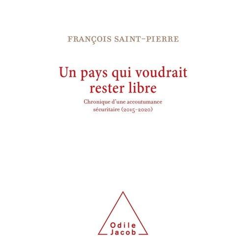Un Pays Qui Voudrait Rester Libre - Chronique D'une Accoutumance Sécuritaire (2015-2020)
