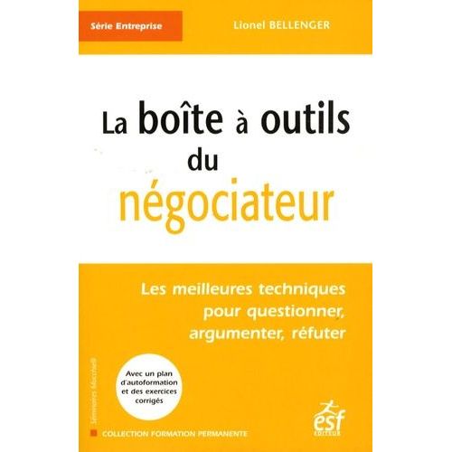 La Boîte À Outils Du Négociateur - Les Meilleures Techniques Pour Questionner, Argumenter, Réfuter