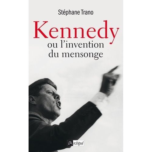 Kennedy Ou L'invention Du Mensonge