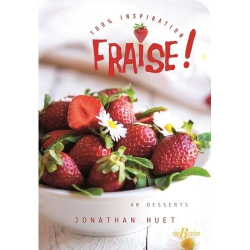 100 % Inspiration Fraise ! - 40 Desserts