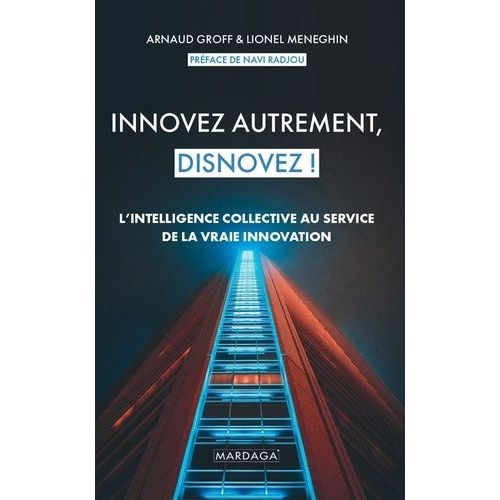 Innovez Autrement, Disnovez ! - L'intelligence Collective Au Service De La Vraie Innovation