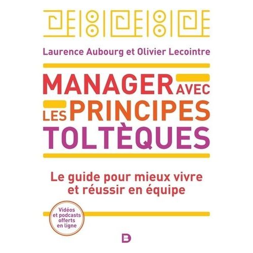 Manager Avec Les Principes Toltèques - Le Guide Pour Mieux Vivre Et Réussir En Équipe