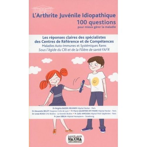 L'arthrite Juvénile Idiopathique - Les Réponses Claires Des Spécialistes Des Centres De Référence Et De Compétences Maladies Auto-Immunes Et Systémiques Rares