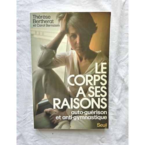 Thérèse Bertherat, Le Corps A Ses Raisons, Auto-Guérison Et Anti-Gymnastique, Seuil, 1976