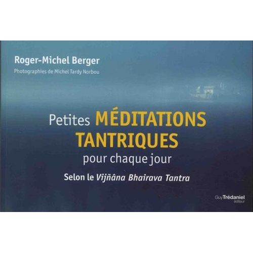Petites Méditations Tantriques Pour Chaque Jour - Selon Le Vijnâna Bhairava Tantra