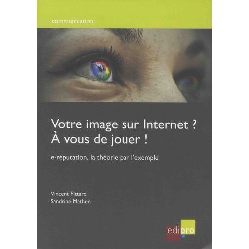 Votre Image Sur Internet ? A Vous De Jouer ! - E-Réputation, La Théorie Par L'exemple