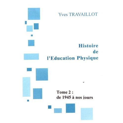Histoire De L'éducation Physique - Tome 2, De 1945 À Nos Jours