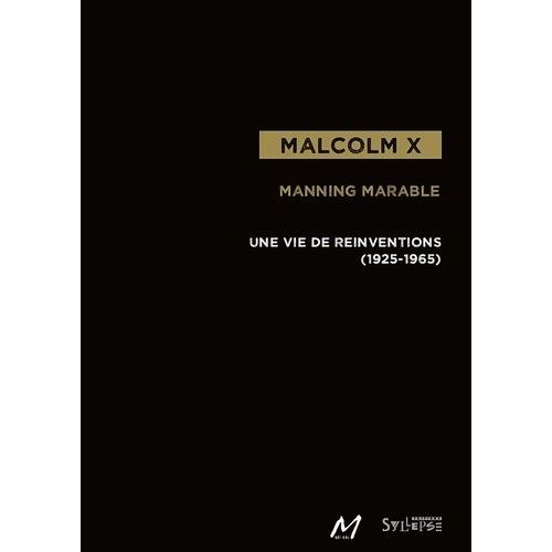 Malcolm X - Une Vie De Réinventions (1925-1965)
