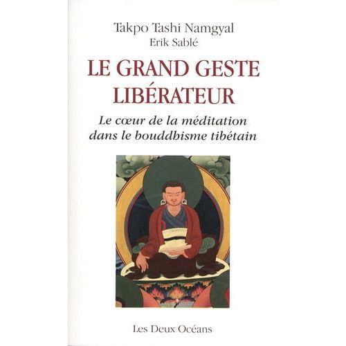 Le Grand Geste Libérateur - Le Coeur De La Méditation Dans Le Bouddhisme Tibétain