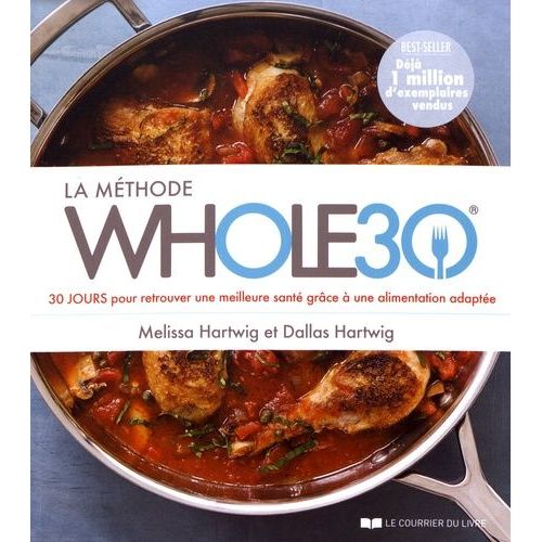 La Méthode Whole30 - 30 Jours Pour Retrouver Une Meilleure Santé Grâce À Une Alimentation Adaptée