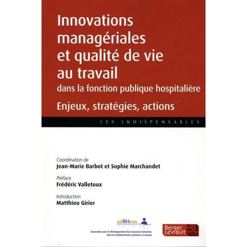 Innovations Managériales Et Qualité De Vie Au Travail Dans Les Établissements De La Fonction Publique Hospitalière - Enjeux, Stratégies, Actions