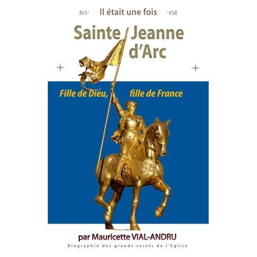 Sainte Jeanne D'arc - Jehanne De Chez Nous - Fille De Dieu, Fille De France