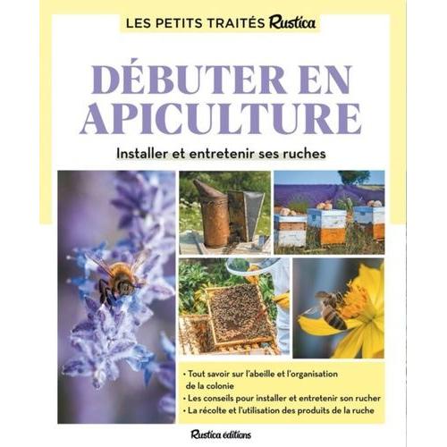 Débuter En Apiculture - Installer Et Entretenir Ses Ruches