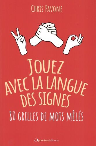 Jouez Avec La Langue Des Signes ! - 80 Grilles De Mots Mêlés