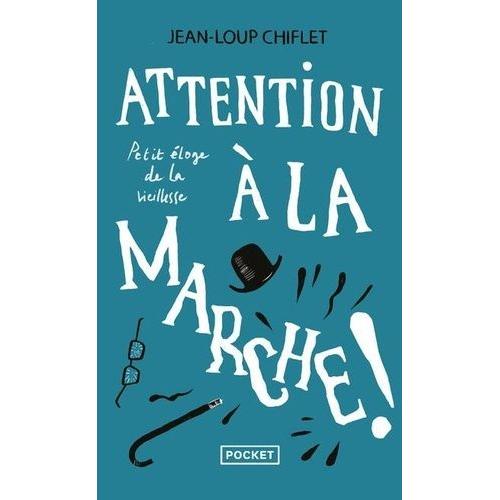 Attention À La Marche ! - Petit Éloge De La Viellesse