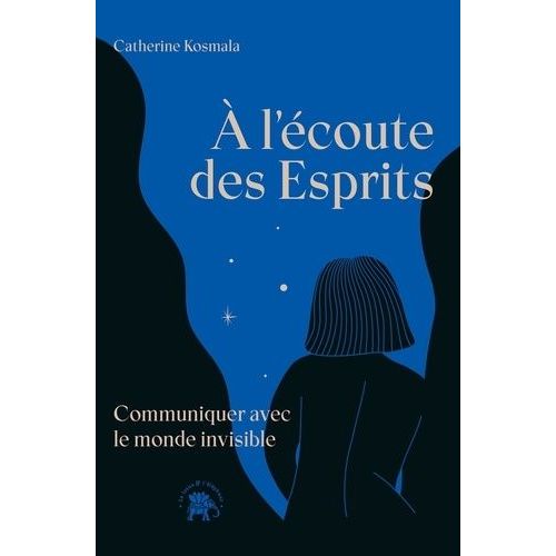 A L'écoute Des Esprits - Communiquer Avec Le Monde Invisible