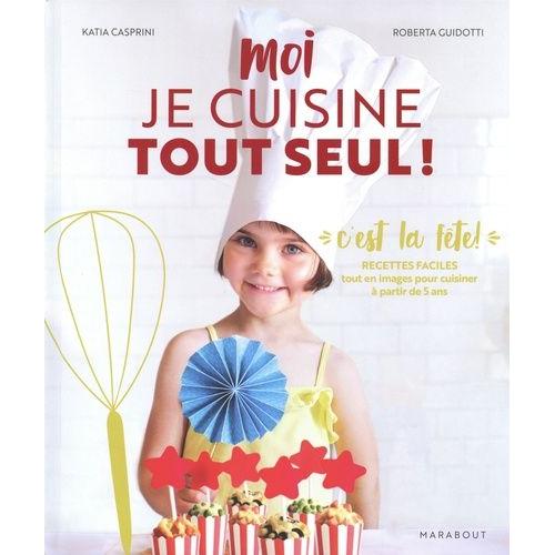 Moi, Je Cuisine Tout Seul ! - Spécial Goûters Et Fêtes - Recettes À Préparer En Autonomie Avec La Méthode Montessori