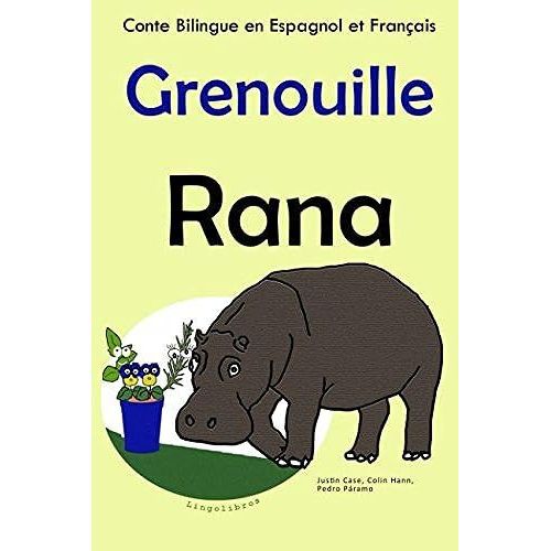 Conte Bilingue En Français Et Espagnol: Grenouille Rana (Apprendre L'espagnol)
