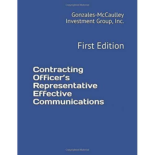 Contracting Officers Representative Effective Communications: First Edition