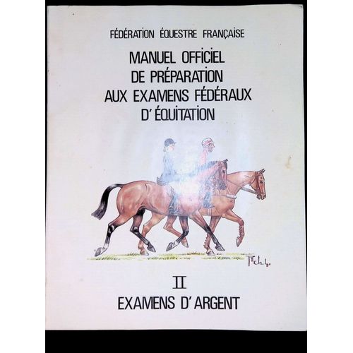 Manuel Officiel De Préparation Aux Examens Fédéraux D'équitation Tome Ii Examens D'argent