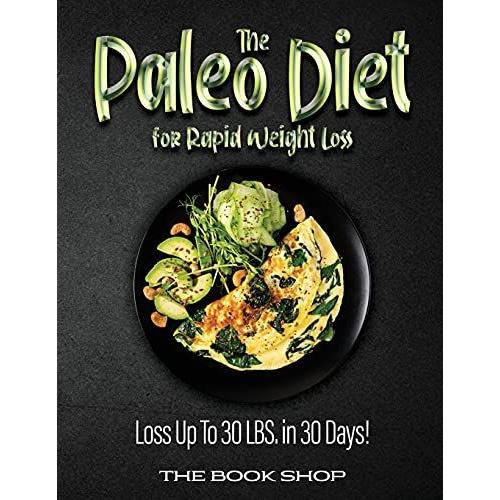 The Paleo Diet For Rapid Weight Loss: Loss Up To 30 Lbs. In 30 Days!