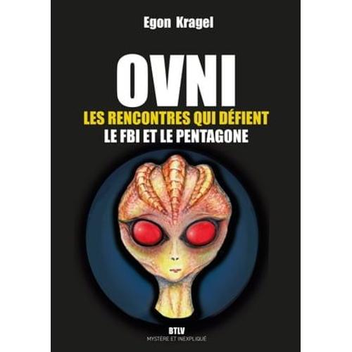 Ovni : Les Rencontres Qui Défient Le Fbi Et Le Pentagone